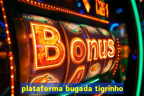 plataforma bugada tigrinho